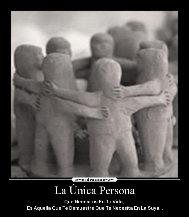 La Única Persona - Que Necesitas En Tu Vida,
Es Aquella Que Te Demuestre Que Te Necesita En La Suya...