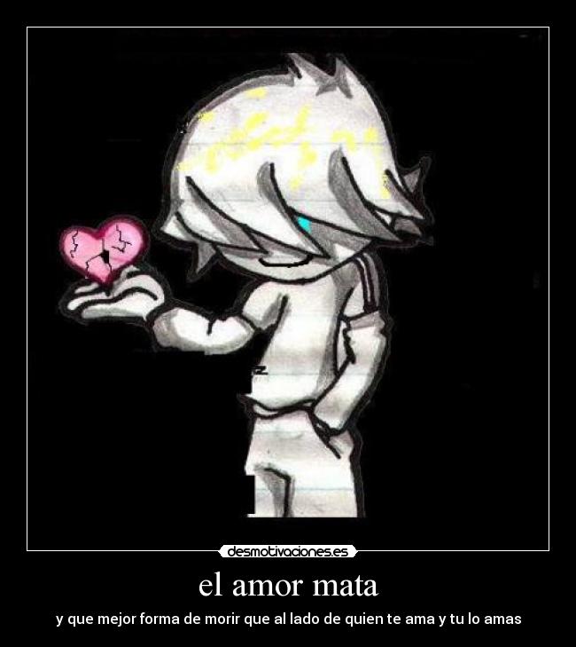 el amor mata - y que mejor forma de morir que al lado de quien te ama y tu lo amas