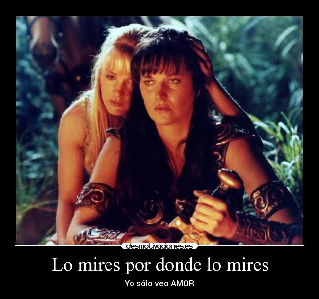 Lo mires por donde lo mires - Yo sólo veo AMOR