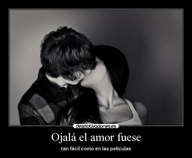 Ojalá el amor fuese - tan fácil como en las películas