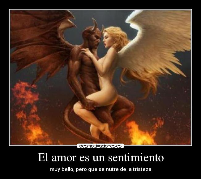 El amor es un sentimiento - muy bello, pero que se nutre de la tristeza