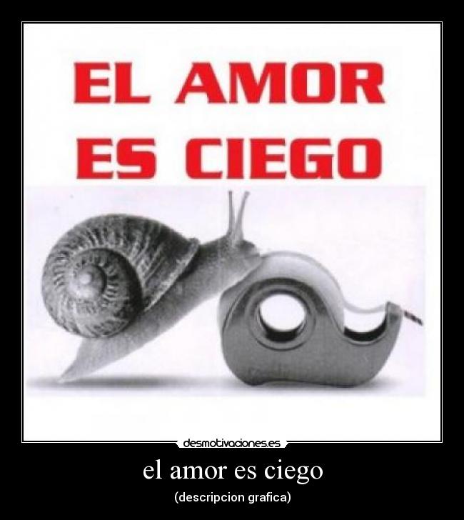 el amor es ciego - (descripcion grafica)