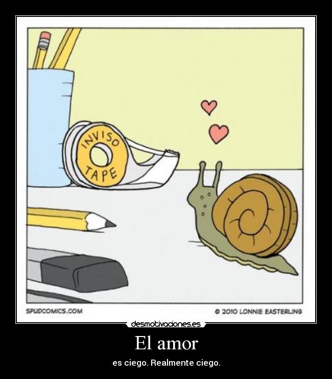 El amor - es ciego. Realmente ciego.