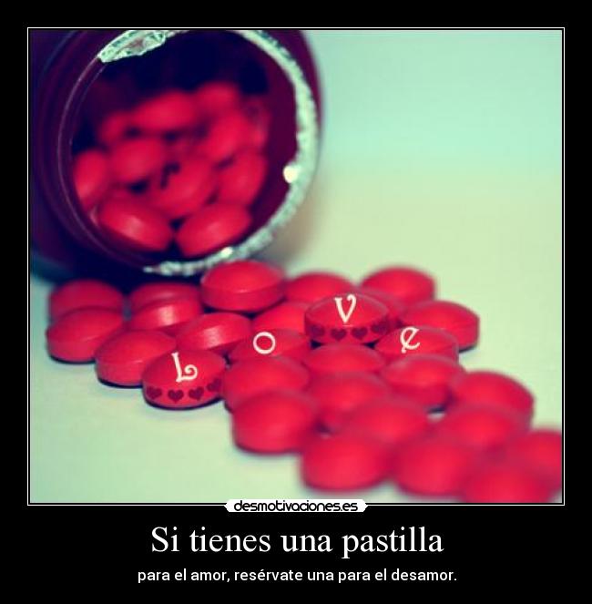 Si tienes una pastilla -