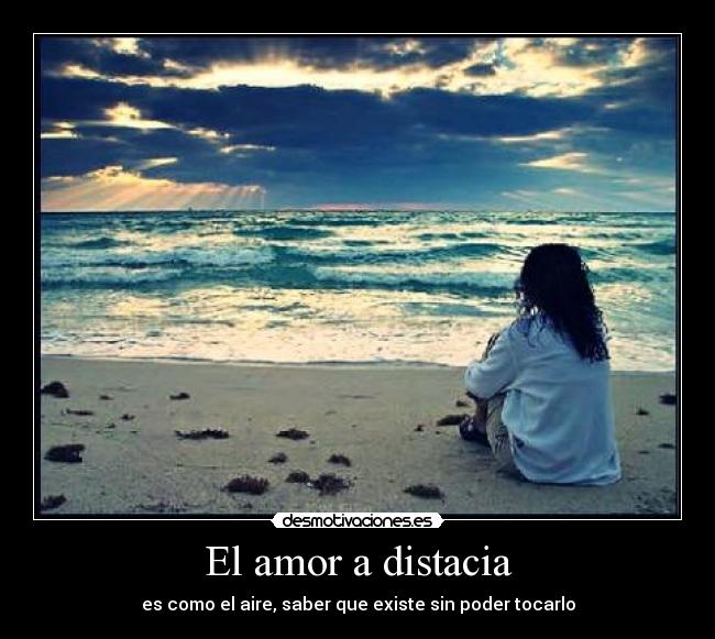 El amor a distacia - es como el aire, saber que existe sin poder tocarlo