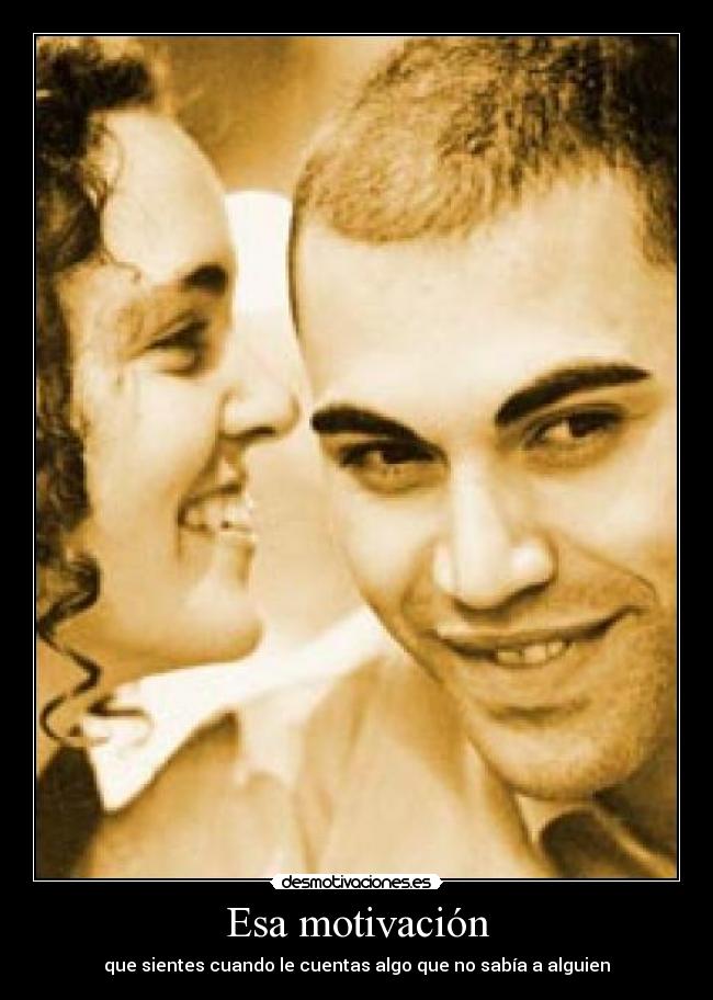 Esa motivación - que sientes cuando le cuentas algo que no sabía a alguien