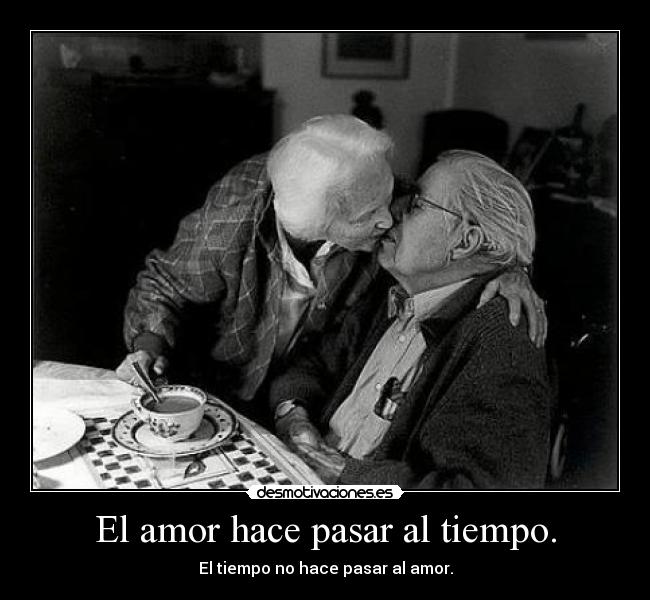 El amor hace pasar al tiempo. - 