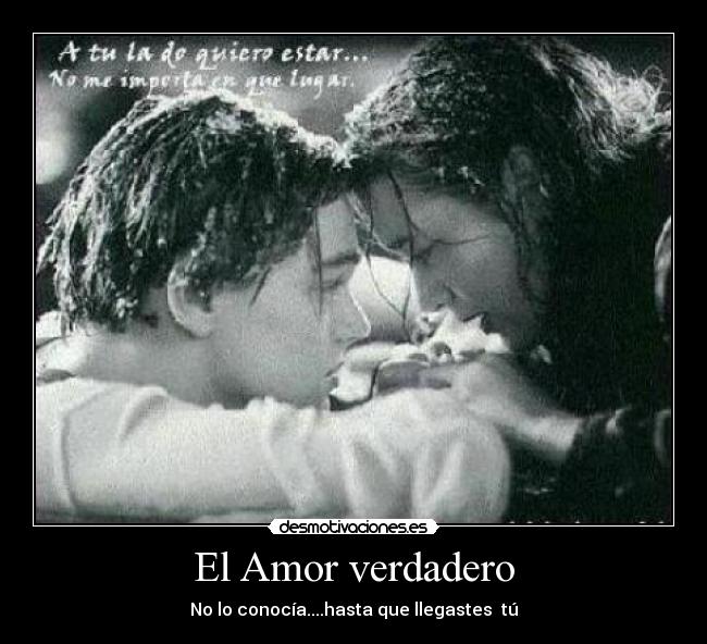 El Amor verdadero - No lo conocía....hasta que llegastes tú