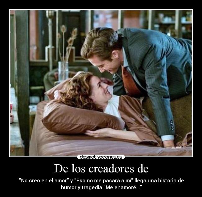 De los creadores de - No creo en el amor y Eso no me pasará a mí llega una historia de
humor y tragedia Me enamoré...