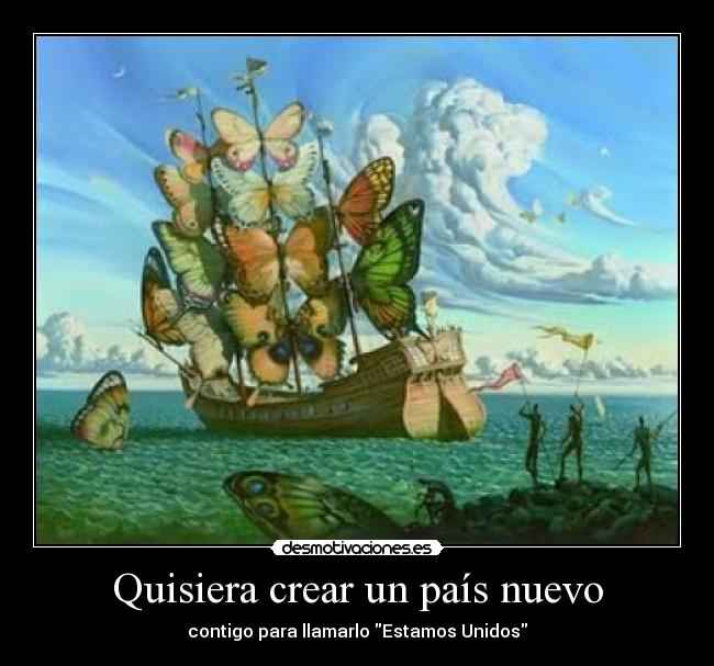 Quisiera crear un país nuevo - contigo para llamarlo Estamos Unidos