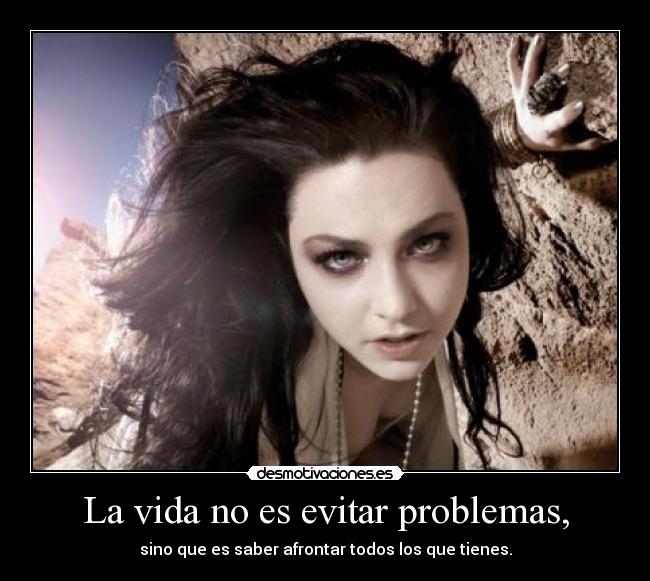 La vida no es evitar problemas, - sino que es saber afrontar todos los que tienes.