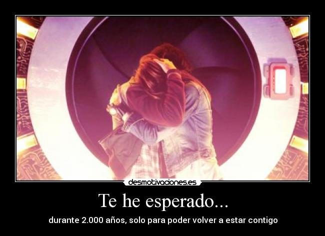 Te he esperado... - durante 2.000 años, solo para poder volver a estar contigo