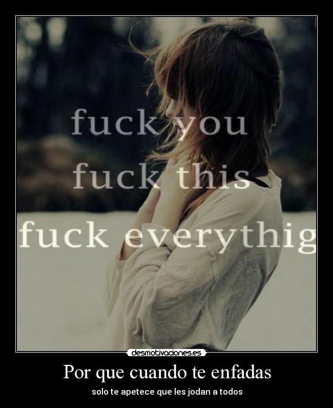 Por que cuando te enfadas - 