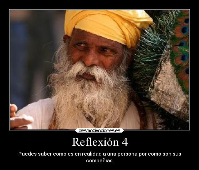 Reflexión 4 - Puedes saber como es en realidad a una persona por como son sus compañías.