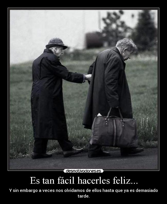 Es tan fácil hacerles feliz... - Y sin embargo a veces nos olvidamos de ellos hasta que ya es demasiado tarde.