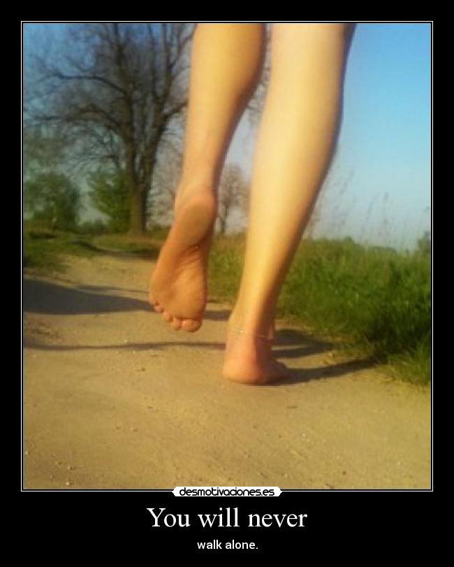 You will never - walk alone.
