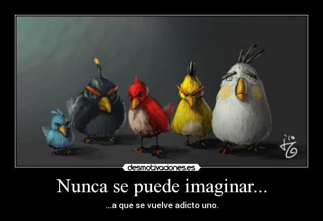 Nunca se puede imaginar... -