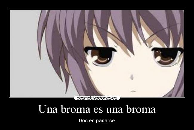 Una broma es una broma - Dos es pasarse.