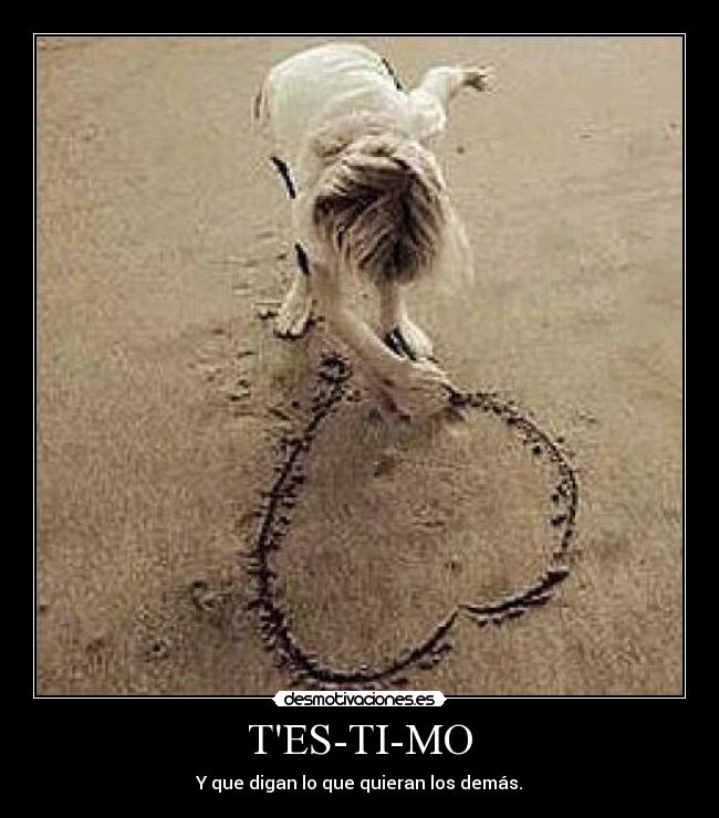 TES-TI-MO - Y que digan lo que quieran los demás.