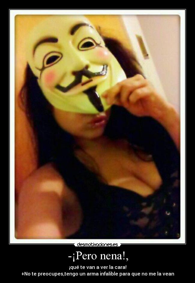 -¡Pero nena!, -