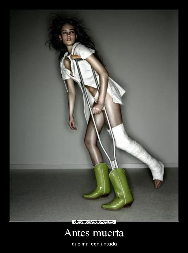 Antes muerta - que mal conjuntada