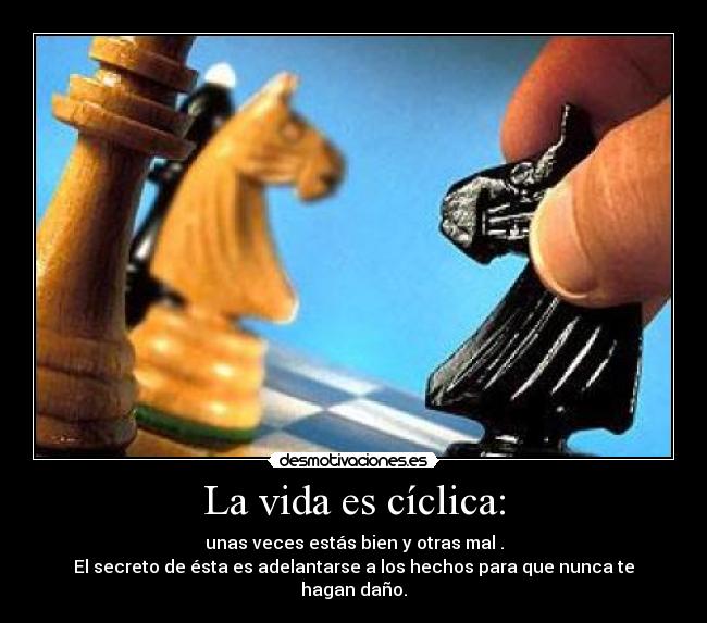 La vida es cíclica: -