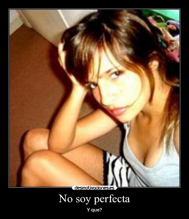 No soy perfecta - Y que?
