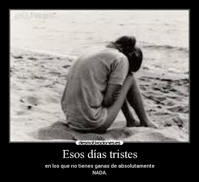 carteles tristes nada ganas desmotivaciones