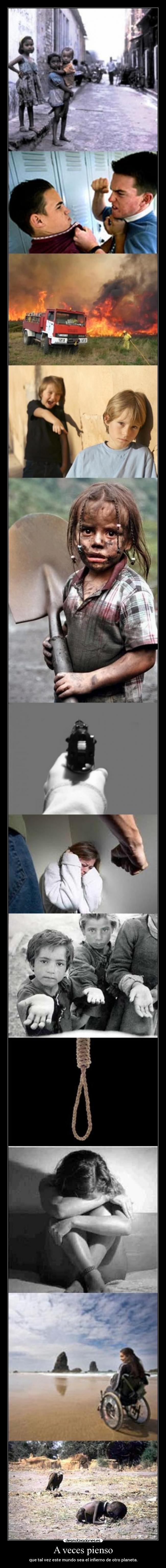 A veces pienso - que tal vez este mundo sea el infierno de otro planeta.