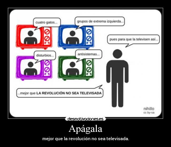 Apágala - mejor que la revolución no sea televisada.