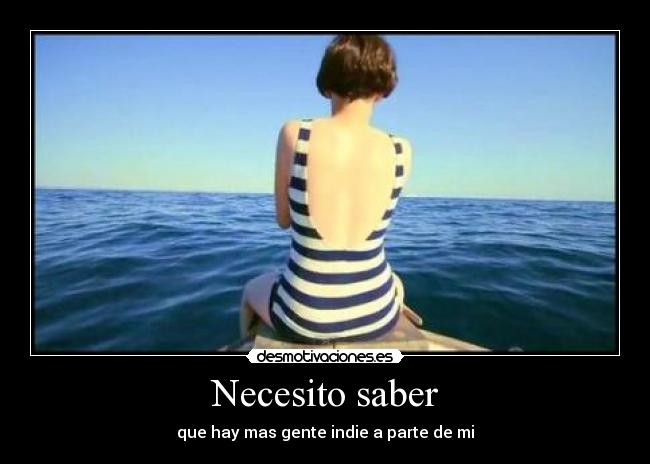 Necesito saber - que hay mas gente indie a parte de mi