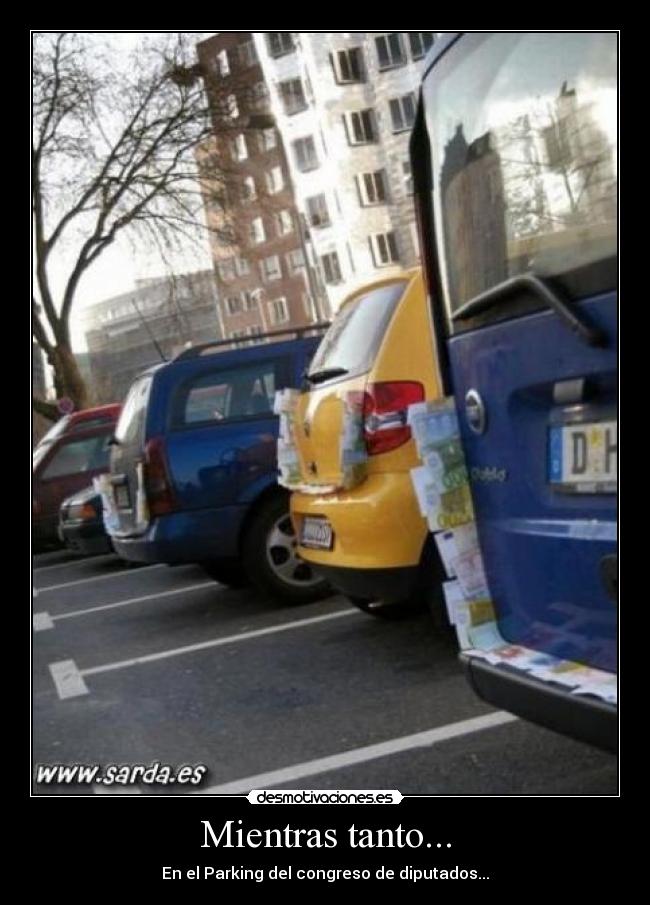 Mientras tanto... - En el Parking del congreso de diputados...