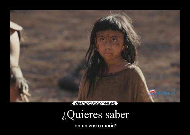 ¿Quieres saber - como vas a morir?