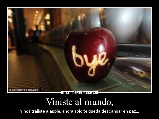 Viniste al mundo, - Y nos trajiste a apple, ahora solo te queda descansar en paz...