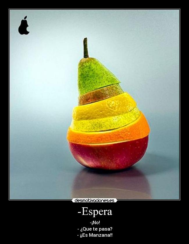 -Espera - -¡No!
- ¿Que te pasa?
- ¡¡Es Manzana!!