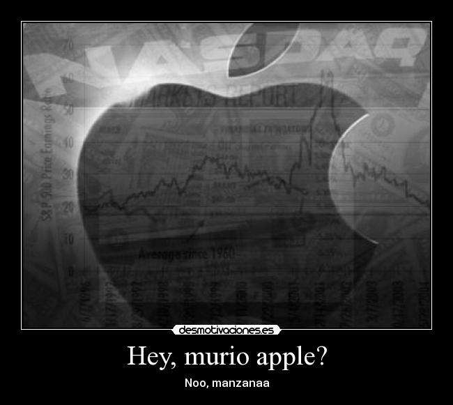 Hey, murio apple? - Noo, manzanaa