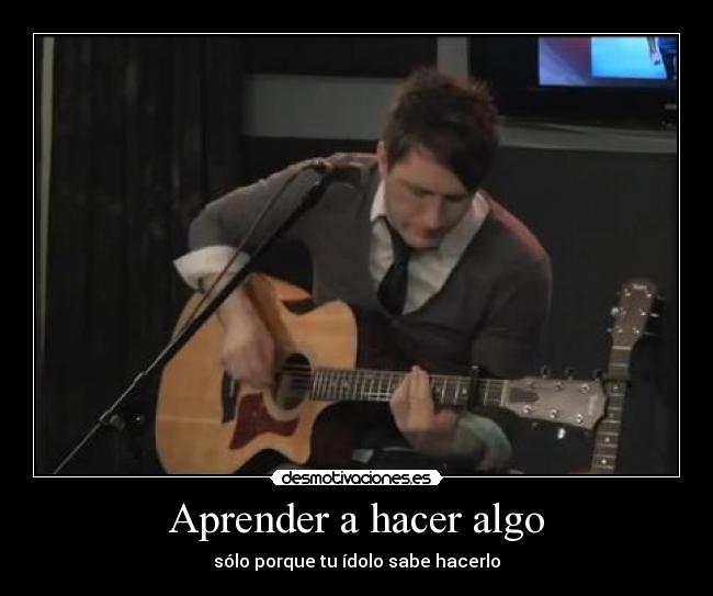 carteles aprender hacer algo solo porque idolo sabe hacerlo owl city adam young desmotivaciones