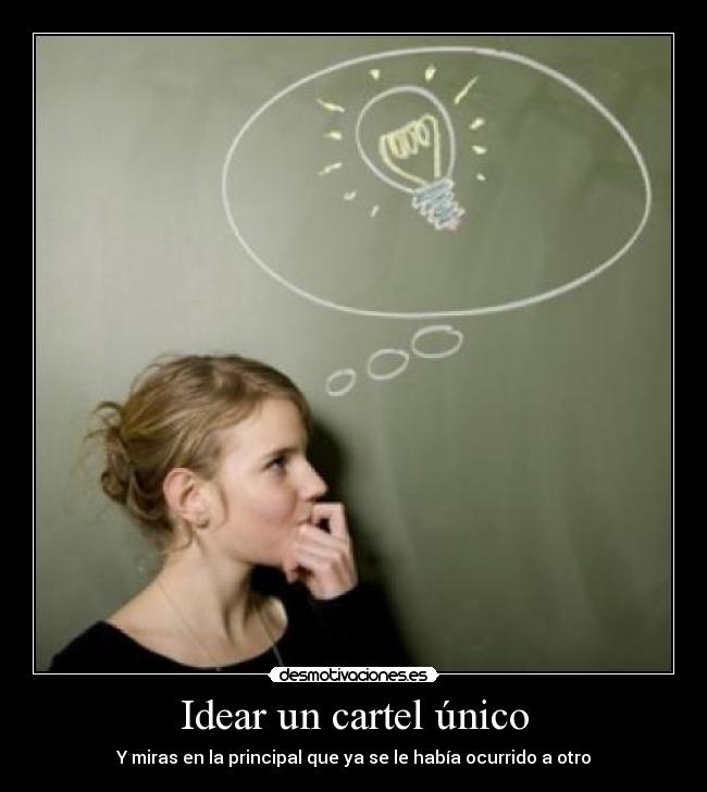 Idear un cartel único - Y miras en la principal que ya se le había ocurrido a otro