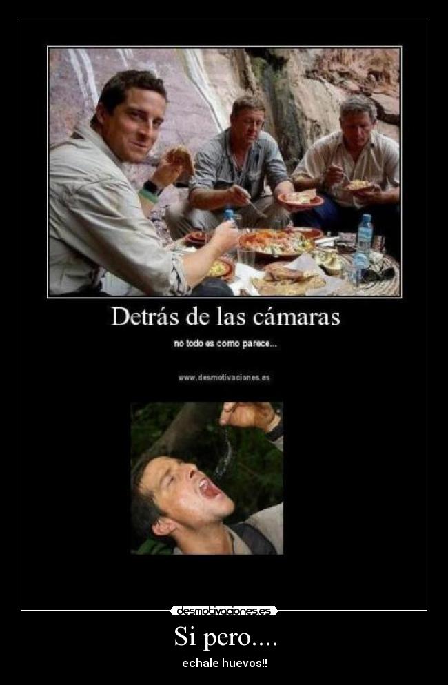 Si pero.... - echale huevos!!