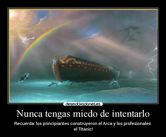 Nunca tengas miedo de intentarlo -