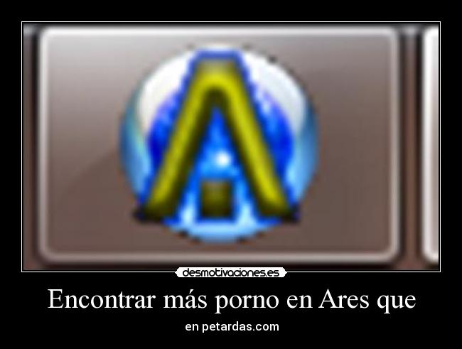 Encontrar más porno en Ares que - en petardas.com