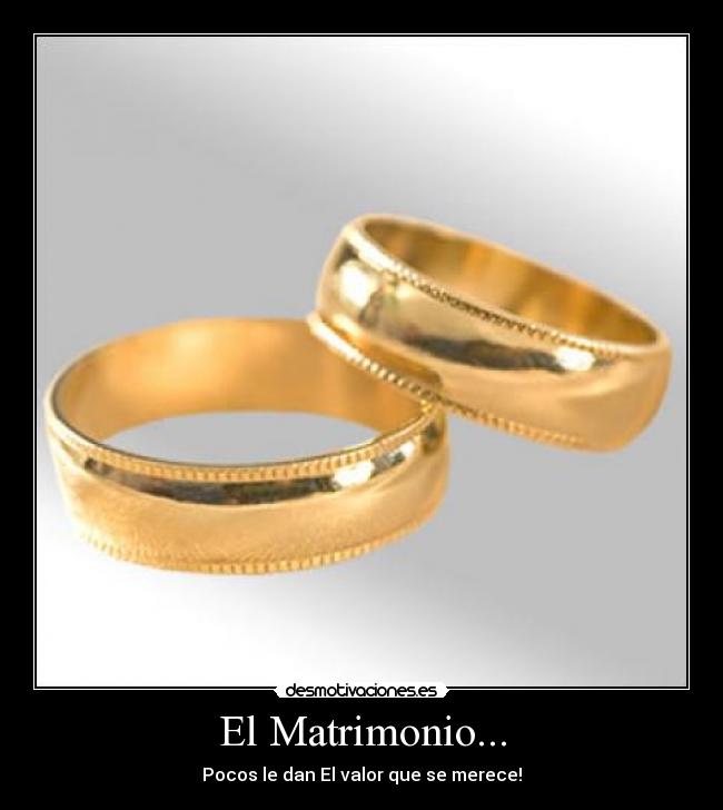 El Matrimonio... - Pocos le dan El valor que se merece!