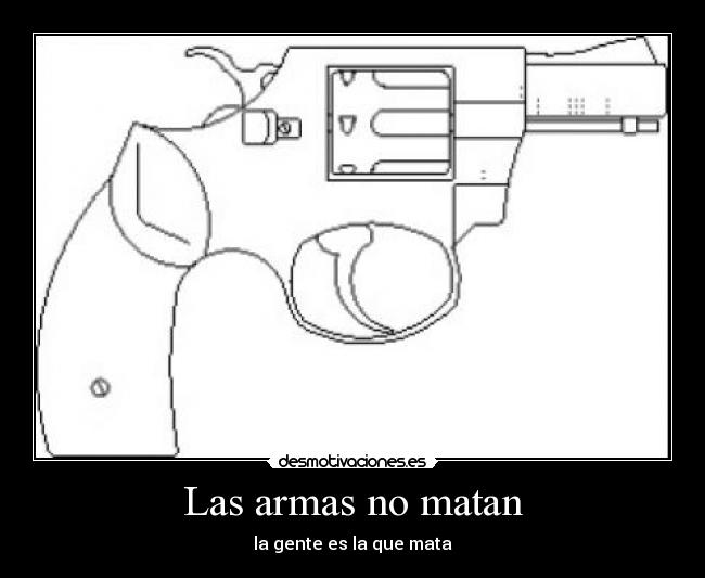 Las armas no matan - la gente es la que mata