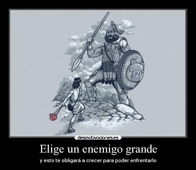 Elige un enemigo grande -