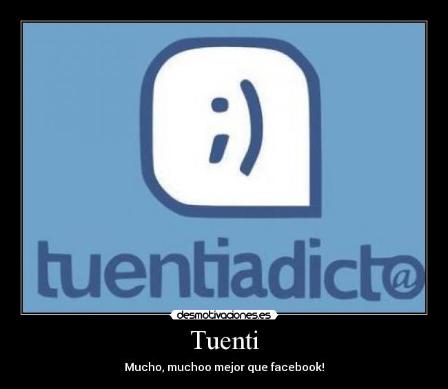 Tuenti - Mucho, muchoo mejor que facebook!