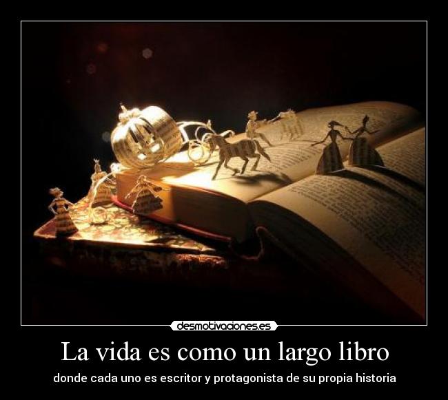 La vida es como un largo libro - donde cada uno es escritor y protagonista de su propia historia