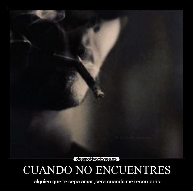 CUANDO NO ENCUENTRES - alguien que te sepa amar ,será cuando me recordarás