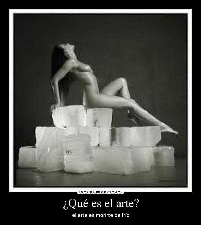 ¿Qué es el arte? - el arte es morirte de frío