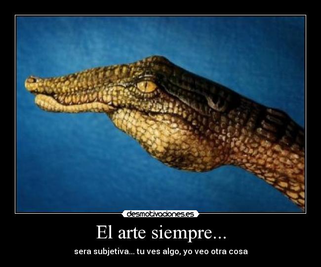 El arte siempre... -