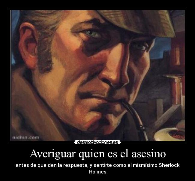 Averiguar quien es el asesino - antes de que den la respuesta, y sentirte como el mismísimo Sherlock Holmes